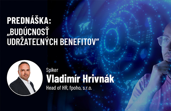 Muž v okuliaroch s pozadím digitálneho rozhrania; text podujatia predstavuje rečníka Vladimíra Hrivnáka o udržateľných benefitoch. Generálny partnerská konferencia podporuje túto inovatívnu diskusiu.